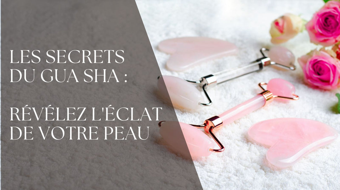 Les Secrets du Gua Sha : Révélez l'Éclat de Votre Peau